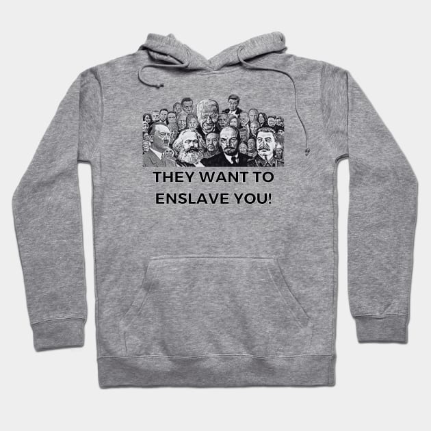 They Want To Enslave You! Hoodie by MindBoggling